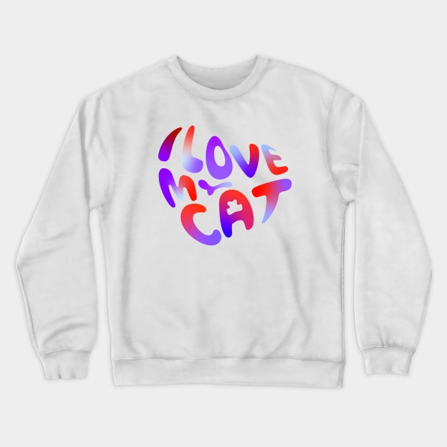 I love my cat Crewneck Sweatshirt by Leo Stride